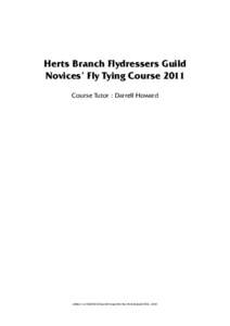 Herts Branch Flydressers Guild Novices’ Fly Tying Course 2011 Course Tutor : Darrell Howard edition 1.2: [removed] © Darrell Howard for the Herts Branch FDG[removed]