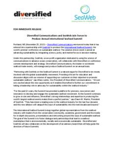 FOR IMMEDIATE RELEASE Diversified Communications and SeaWeb Join Forces to Produce Annual International Seafood Summit Portland, ME (November 25, 2013) – Diversified Communications announced today that it has entered i