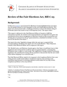    C ANADIAN	
   A LLIANCE	
   O F	
   S TUDENT	
   A SSOCIATIONS 	
   A LLIANCE	
   C ANADIENNE	
   DES	
   A SSOCIATIONS	
   É TUDIANTES 	
    Review of the Fair Elections Act, Bill C-23