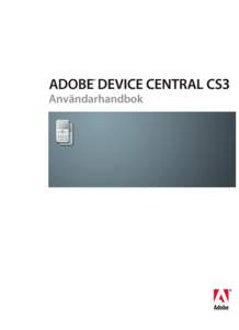 Användarhandbok  © 2007 Adobe Systems Incorporated. Med ensamrätt. Copyright  Adobe® Device Central Användarhandbok för Windows® och Macintosh