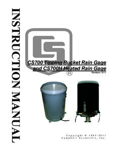 CS700 Tipping Bucket Rain Gage and CS700H Heated Rain Gage Revision: 5/11 C o p y r i g h t © [removed] C a m p b e l l S c i e n t i f i c , I n c .