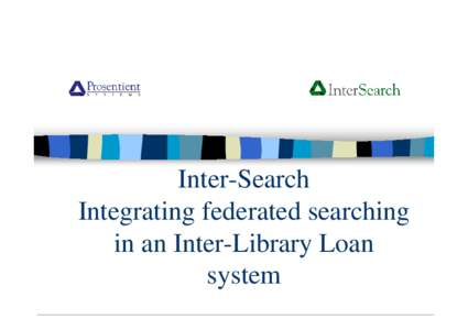 Inter-Search Integrating federated searching in an Inter-Library Loan system  The “one ring” of searching