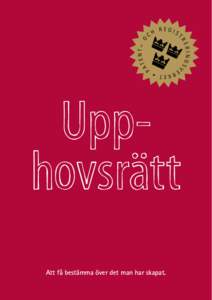 Upphovsrätt Att få bestämma över det man har skapat. Att låna en bild från nätet eller kopiera några välformulerade rader, är det okej? Nej, fotografier, musik, litteratur och byggnader är bara några exempe