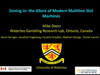 Mike Dixon Waterloo Gambling Research Lab, Ontario, Canada Kevin Harrigan, Jonathan Fugelsang, Candice Graydon, Madison Stange, Chanel Larche University of Waterloo