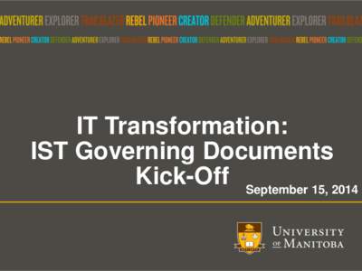IT Transformation: IST Governing Documents Kick-Off September 15, 2014 Purpose Purpose