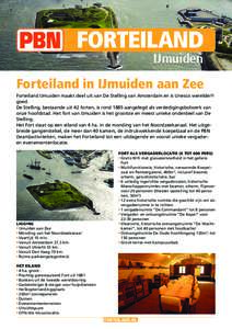 FORTEILAND IJmuiden Forteiland in IJmuiden aan Zee Forteiland IJmuiden maakt deel uit van De Stelling van Amsterdam en is Unesco werelderfgoed. De Stelling, bestaande uit 42 forten, is rond 1885 aangelegd als verdediging