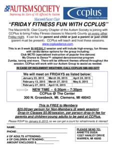 “FRIDAY FITNESS FUN WITH CCPLUS” The Macomb/St. Clair County Chapter of the Autism Society is joining with CCPlus to bring Friday Fitness classes to Macomb County on every other Friday night. It can be for parent and