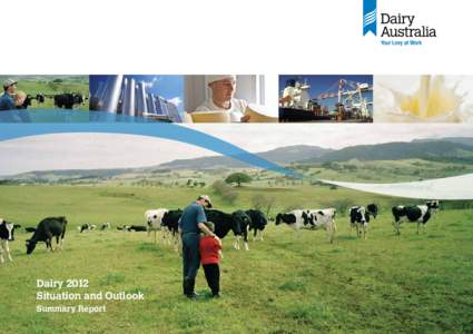 Dairy 2012 Situation and Outlook Summary Report Purpose of this report •	 The Situation and Outlook report provides a clear, timely picture of what is