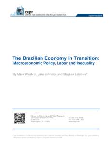 September[removed]The Brazilian Economy in Transition: Macroeconomic Policy, Labor and Inequality By Mark Weisbrot, Jake Johnston and Stephan Lefebvre*