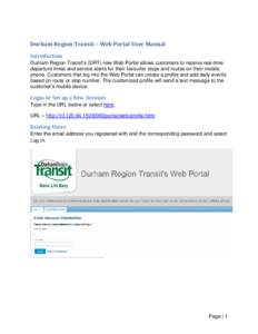 Durham Region Transit – Web Portal User Manual Introduction Durham Region Transit’s (DRT) new Web Portal allows customers to receive real-time departure times and service alerts for their favourite stops and routes o
