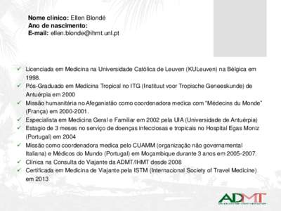 Nome clínico: Ellen Blondé Ano de nascimento: E-mail:   Licenciada em Medicina na Universidade Católica de Leuven (KULeuven) na Bélgica em 1998.