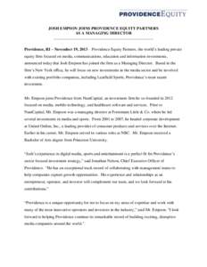 JOSH EMPSON JOINS PROVIDENCE EQUITY PARTNERS AS A MANAGING DIRECTOR _________________________________________________ Providence, RI – November 19, 2013 – Providence Equity Partners, the world’s leading private equ