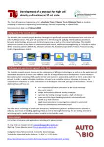 Development of a protocol for high cell density cultivations at 10 mL scale The Chair of Bioprocess Engineering offers a Bachelor Thesis / Master Thesis / Diploma Thesis to students educating in bioprocess engineering, b