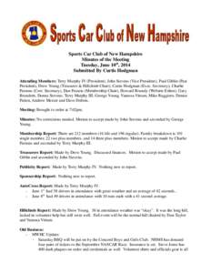 Sports Car Club of New Hampshire Minutes of the Meeting Tuesday, June 10th, 2014 Submitted By Curtis Hodgman Attending Members: Terry Murphy IV (President), John Stevens (Vice President), Paul Giblin (Past President), Dr