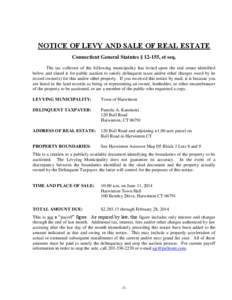 NOTICE OF LEVY AND SALE OF REAL ESTATE Connecticut General Statutes § 12-155, et seq. The tax collector of the following municipality has levied upon the real estate identified below and slated it for public auction to 