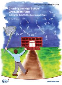 Policy Information PERSPECTIVE  Chasing the High School Graduation Rate: Getting the Data We Need and Using It Right by Paul E. Barton