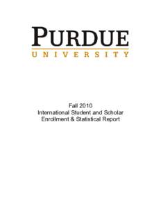 Fall 2010 International Student and Scholar Enrollment & Statistical Report A total of 6761 students from abroad, representing 124 countries and 541 international faculty and staff representing 55 nations, claim Purdue 