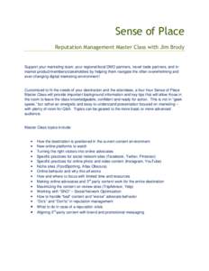 Sense of Place Reputation Management Master Class with Jim Brody Support your marketing team, your regional/local DMO partners, travel trade partners, and inmarket product/members/stakeholders by helping them navigate th