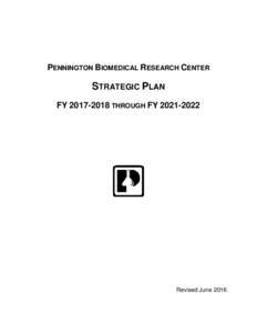 PENNINGTON BIOMEDICAL RESEARCH CENTER  STRATEGIC PLAN FYTHROUGH FYRevised June 2016