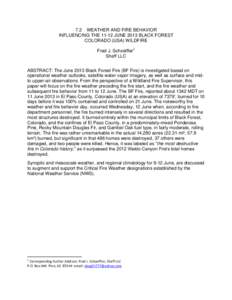 7.2 WEATHER AND FIRE BEHAVIOR INFLUENCING THE[removed]JUNE 2013 BLACK FOREST COLORADO (USA) WILDFIRE Fred J. Schoeffler1 Sheff LLC ABSTRACT: The June 2013 Black Forest Fire (BF Fire) is investigated based on