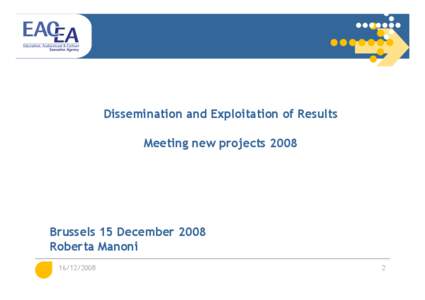 Dissemination and Exploitation of Results Meeting new projects 2008 Brussels 15 December 2008 Roberta Manoni[removed]