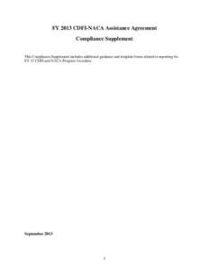 FY 2013 CDFI-NACA Assistance Agreement Compliance Supplement This Compliance Supplement includes additional guidance and template forms related to reporting for FY 13 CDFI and NACA Program Awardees.  September 2013
