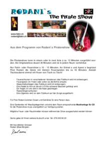 Aus dem Programm von Rodani`s Piratenshow  Die Piratenshow kann in einem oder in zwei Acts à ca. 12 Minuten vorgeführt werden. Die Originalshow dauert 20 Minuten und ist in jedem Raum vorführbar.