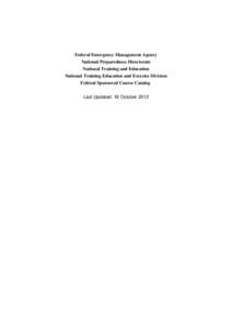 Federal Emergency Management Agency National Preparedness Directorate National Training and Education National Training Education and Exercise Division Federal Sponsored Course Catalog Last Updated: 18 October 2012