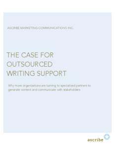 ASCRIBE MARKETING COMMUNICATIONS INC.  THE CASE FOR OUTSOURCED WRITING SUPPORT Why more organizations are turning to specialized partners to