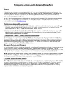 Professional Limited Liability Company Change Form General The only changes that require a processing fee of ($15.00***) are Name Change and Service Change Requests. The processing fee may be paid by a check or money ord