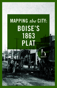 MAPPING the CITY:  BOISE’S 1863 PLAT