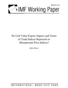 Do Unit Value Export, Import, and Terms of Trade Indices Represent or Misrepresent Price Indices?; Mick Silver; IMF Working Paper[removed]; May 1, 2007