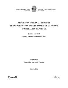 REPORT ON INTERNAL AUDIT OF TRANSPORTATION SAFETY BOARD OF CANADA’S HOSPITALITY EXPENSES For the period of April 1, 2005 to December 31, 2005