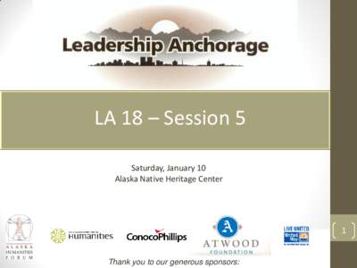 LA 18 – Session 5 Saturday, January 10 Alaska Native Heritage Center 1