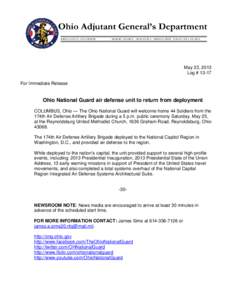 May 23, 2013 Log # 13-17 For Immediate Release Ohio National Guard air defense unit to return from deployment COLUMBUS, Ohio — The Ohio National Guard will welcome home 44 Soldiers from the