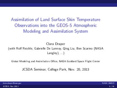 Assimilation of Land Surface Skin Temperature Observations into the GEOS-5 Atmospheric Modeling and Assimilation System Clara Draper (with Rolf Reichle, Gabrielle De Lannoy, Qing Liu, Ben Scarino (NASA Langley), ...)