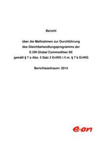 Bericht  über die Maßnahmen zur Durchführung des Gleichbehandlungsprogramms der E.ON Global Commodities SE gemäß § 7 a Abs. 5 Satz 3 EnWG i.V.m. § 7 b EnWG