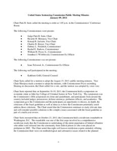 United States Sentencing Commission Public Meeting Minutes January 09, 2014 Chair Patti B. Saris called the meeting to order at 1:05 p.m. in the Commissioners’ Conference Room. The following Commissioners were present: