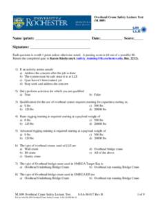 Overhead Crane Safety Lecture Test (M_009) Name (print): ______________________________ Date:____________ Score:_____ Signature: _________________________________ Each question is worth 1 point unless otherwise noted. A 