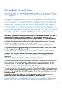 National Quality Framework Review Submission from a NSW Far North Coast Regional Support Group – 1 July 2014 The clearest message we want to convey is that we support the general thrust of the NQF reforms. The increase