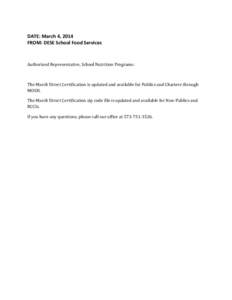 DATE: March 4, 2014 FROM: DESE School Food Services Authorized Representative, School Nutrition Programs: The March Direct Certification is updated and available for Publics and Charters through MOSIS.