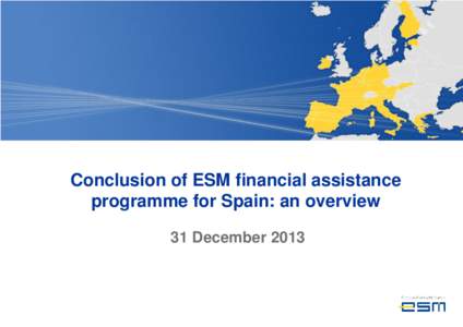 Conclusion of ESM financial assistance programme for Spain: an overview 31 December 2013 The situation of Spanish banks has improved  Process of bank restructuring is well underway