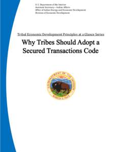 Tribal Economic Development Principles a Glance Series: U. S. atDepartment of the Interior t ŚǇdƌŝďĞƐ^ŚŽƵůĚĚŽƉƚĂ^ĞĐƵƌĞĚ dƌĂŶƐĂĐƟŽŶƐ