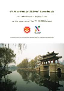 4th Asia-Europe Editors’ RoundtableOctober 2008, Beijing / China on the occasion of the 7th ASEM Summit  A partnership between the All-China Journalists’ Association (ACJA) and the Asia-Europe Foundation (ASEF