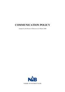 COMMUNICATION POLICY Adopted by the Board of Directors on 6 March 2008 NORDIC INVESTMENT BANK  Communication policy
