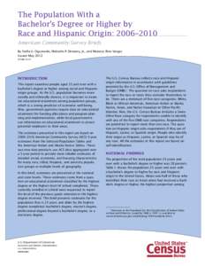 The Population With a Bachelor’s Degree or Higher by Race and Hispanic Origin: 2006–2010 American Community Survey Briefs By Stella U. Ogunwole, Malcolm P. Drewery, Jr., and Merarys Rios-Vargas Issued May 2012