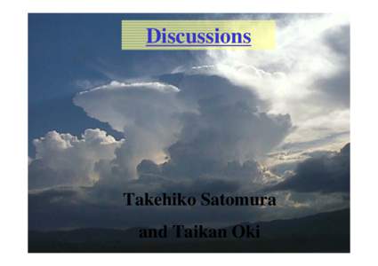 Discussions  Takehiko Satomura and Taikan Oki  Workshop is not a Conference!!