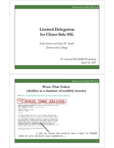 Dartmouth College PKI Lab  Limited Delegation for Client-Side SSL Nick Santos and Sean W. Smith Dartmouth College