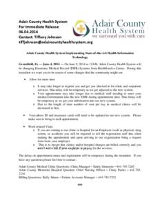 Adair County Health System For Immediate Release[removed]Contact: Tiffany Johnson [removed] Adair County Health System Implementing State-of-the-Art Health Information