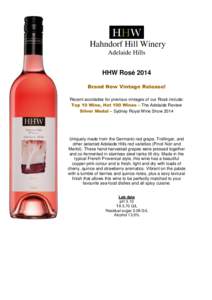 Hahndorf Hill Winery Adelaide Hills HHW Rosé 2014 Brand New Vintage Release! Recent accolades for previous vintages of our Rosé include: Top 10 Wine, Hot 100 Wines – The Adelaide Review